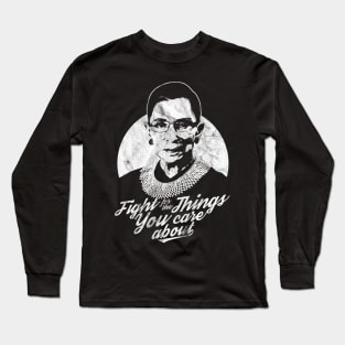 RBG Ruth Bader Ginsburg Distressed Fight For The Things You Care About Long Sleeve T-Shirt